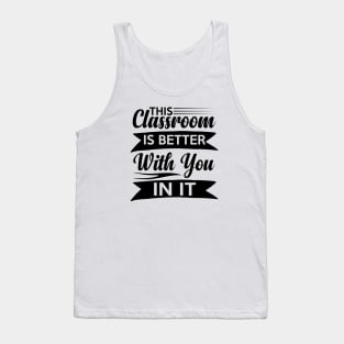 cute This Classroom Is Better With You In It Celebration of Presence Tank Top